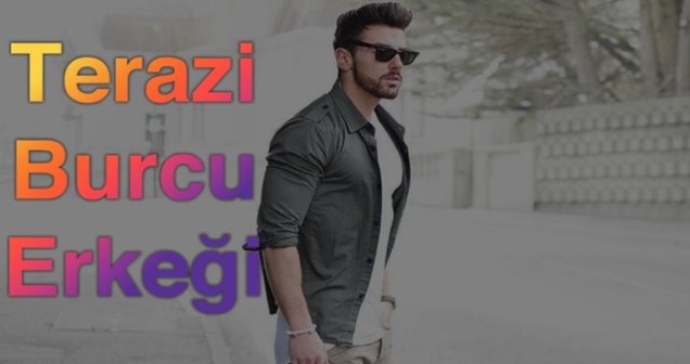 Terazi Burcu Erkeği Özellikleri